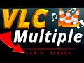 VLC | How to Play multiple audio tracks Simultaneously