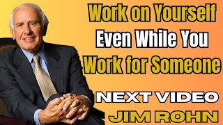 Work on Yourself, Even While You Work for Someone – Timeless Motivation by Jim Rohn