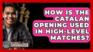 How Is The Catalan Opening Used In High-Level Matches? - The Board Game Xpert