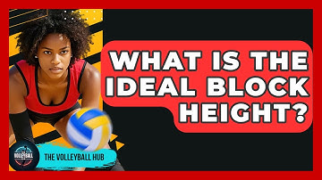 What Is The Ideal Block Height? - The Volleyball Hub