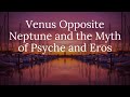 Venus Opposite Neptune and the Myth of Psyche and Eros