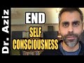 End Self-Consciousness!