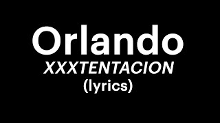 Orlando - XXXTENTACION (lyrics)