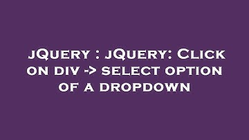 jQuery : jQuery: Click on div -  select option of a dropdown
