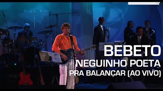 Bebeto - Neguinho Poeta (Pra Balançar - Ao Vivo)