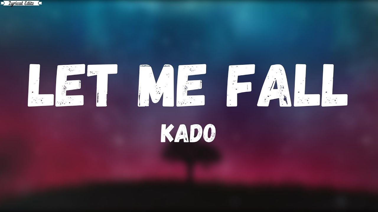 Let me fall  Kado Lyrics