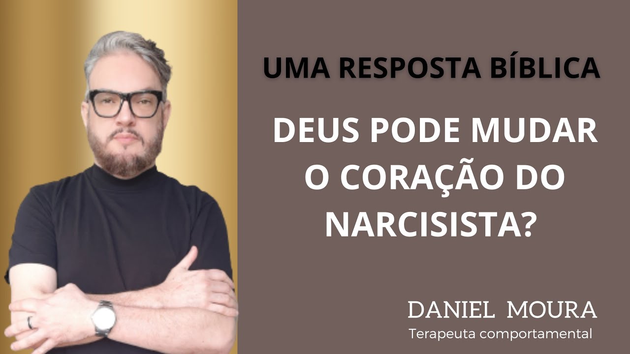 Deus pode mudar o Narcisista? Uma resposta bíblica !