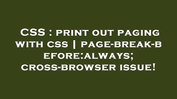 CSS : print out paging with css | page-break-before:always; cross-browser issue!