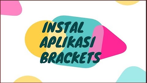 INSTAL APLIKASI BRACKETS DI PC