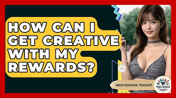 How Can I Get Creative With My Rewards? - High School Toolkit