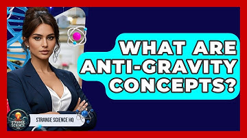 What Are Anti-Gravity Concepts? - Strange Science HQ