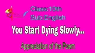 You Start Dying Slowly...  Appreciation of the poem (2.1 Std.10th English)