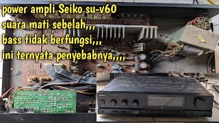 How to service a Seiko power amplifier that is dead on one side and the bass is not working is ac...
