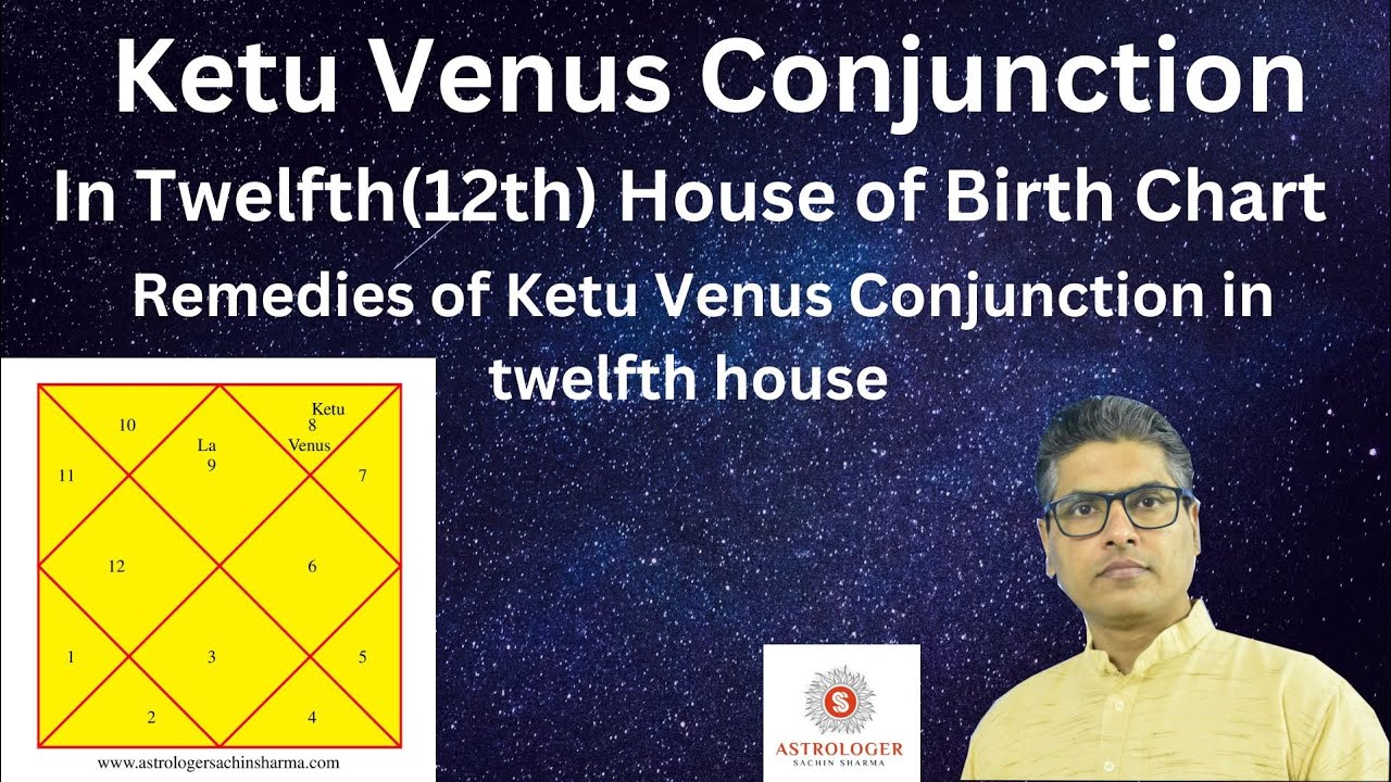 Venus Ketu conjunction,Venus Ketu conjunction in 12th house,Ketu and