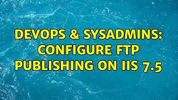 DevOps & SysAdmins: Configure FTP Publishing on IIS 7.5 (2 Solutions!!)
