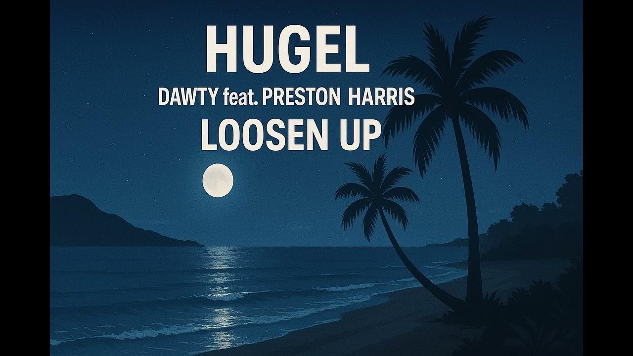 Loosen Up - HUGEL, Dawty feat. Preston Harris Loosen Up - HUGEL, Dawty feat. Preston Harris