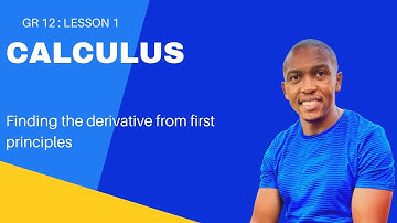 Grade 12 Calculus Lesson 1 | Finding the Derivative from First Principles | Mlungisi Nkosi