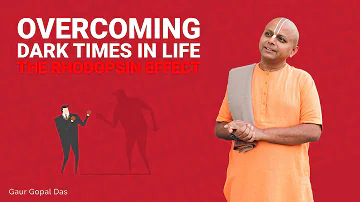 Overcoming Dark Times In Life, The Rhodopsin Effect | Gaur Gopal Das