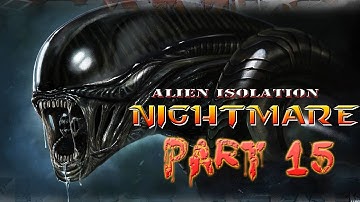 Alien Isolation (Nightmare Mode) - Part 15 (Unedited Deaths) The End