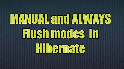 MANUAL and ALWAYS flush modes in Hibernate