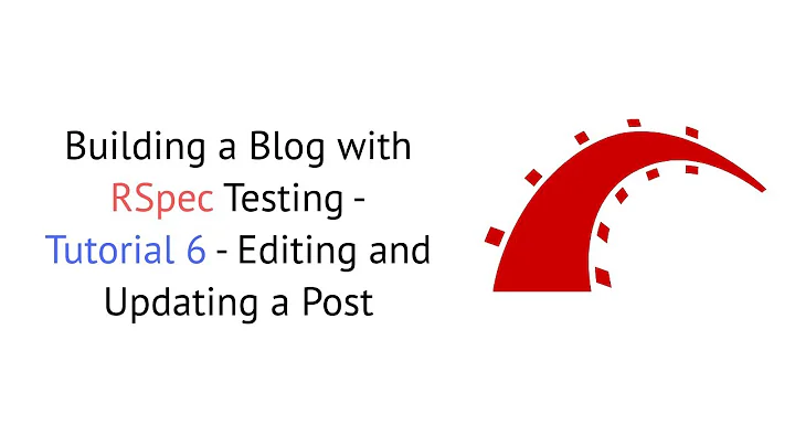 Ruby on Rails | Building a Blog with RSpec Testing - Tutorial 6 - Editing and Updating a Post