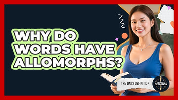Why Do Words Have Allomorphs? - The Daily Definition