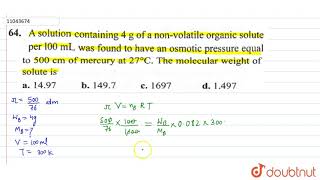 A solution containing `4 g` of a non-volatile organic solute per `100 mL` was found to have an o...