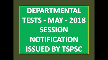 DEPARTMENTAL TESTS - MAY - 2018 SESSION NOTIFICATION ISSUED BY TSPSC