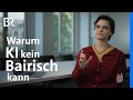 Künstliche Intelligenz: Warum KI kein Bairisch versteht | Capriccio | BR