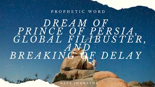 Prophetic word: Dream of the prince of Persia &amp; the global filibuster/breaking of delay