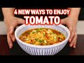 4 New Ways To Enjoy Tomato!