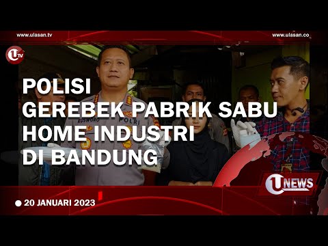 POLISI GEREBEK PABRIK SABU HOME INDUSTRI DI BANDUNG | U-NEWS