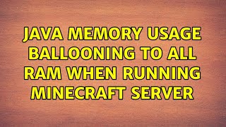 Java memory usage ballooning to all RAM when running Minecraft Server