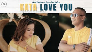 KATA LOVE YOU - ONA HETHARUA feat ANDRE RAFRA. OFFICIAL MUSIC VIDEO