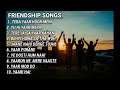 BEST FRIENDSHIP SONGS / SPECIAL FRIENDSHIP SONGS / LATEST BOLLYWOOD FRIENDNSHIP SONGS  / DOSTI SONGS Mp3 Song