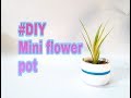 #DIY:Mini Flower Pot. Most easy tutorial. CrazyF India
