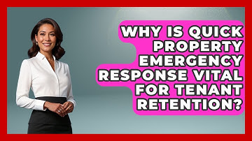 Why Is Quick Property Emergency Response Vital For Tenant Retention? - Mastering Property Management