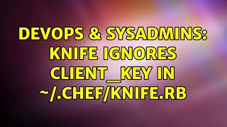 Famous DevOps & SysAdmins: knife ignores client_key in ~/.chef/knife.rb Net Worth