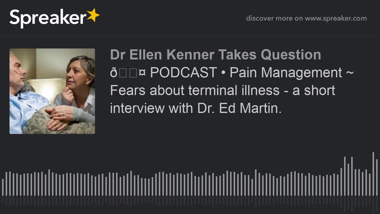 🎤 PODCAST • Pain Management ~ Fears about terminal illness - a short ...