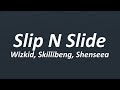 Wizkid - Slip N Slide (Lyrics) ft. Skillibeng, Shenseaa
