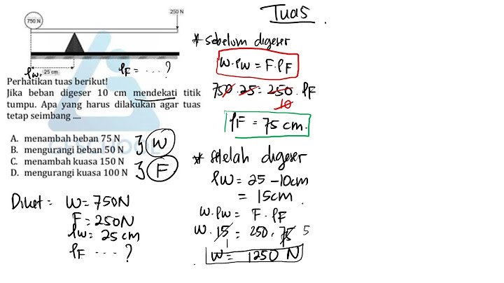 Jika titik tumpu digeser 10 cm mendekati beban, agar tuas tetap seimbang yang harus dilakukan adalah