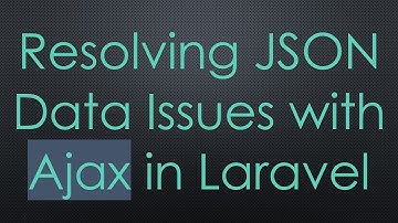 Resolving JSON Data Issues with Ajax in Laravel