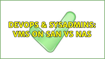 DevOps & SysAdmins: VMs on SAN vs NAS (2 Solutions!!)