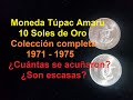 Moneda 10 Soles de Oro Túpac Amaru Colección completa 1971-1975 ¿Cuántos se acuñaron? ¿Son escasas?