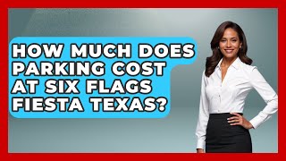 How Much Does Parking Cost At Six Flags Fiesta Texas? - Insider Theme Park Tips