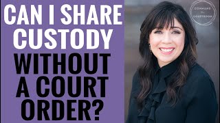 Can I Share Child Custody WITHOUT a Court Order?