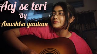 | Aaj se teri | Anushka gautam |short guitar cover|