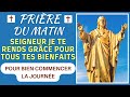 🙏 Prière du MATIN ✨SEIGNEUR MON DIEU JE TE RENDS GRÂCE POUR TOUS TES BIENFAITS ✨Prière du jour