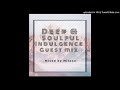 Deep   soulful indulgence guest mix by milanoboy