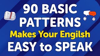 90 Basic Patterns that Makes Your English Easy to Speak